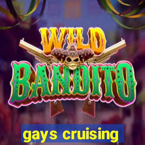 gays cruising